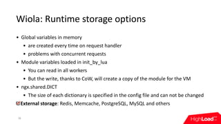 Wiola:	Runtime	storage	options
38
• Global	variables	in	memory
• are	created	every	time	on	request	handler
• problems	with...