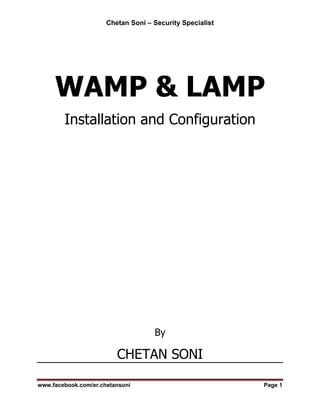 Chetan Soni – Security Specialist
www.facebook.com/er.chetansoni Page 1
WAMP & LAMP
Installation and Configuration
By
CHETAN SONI
 