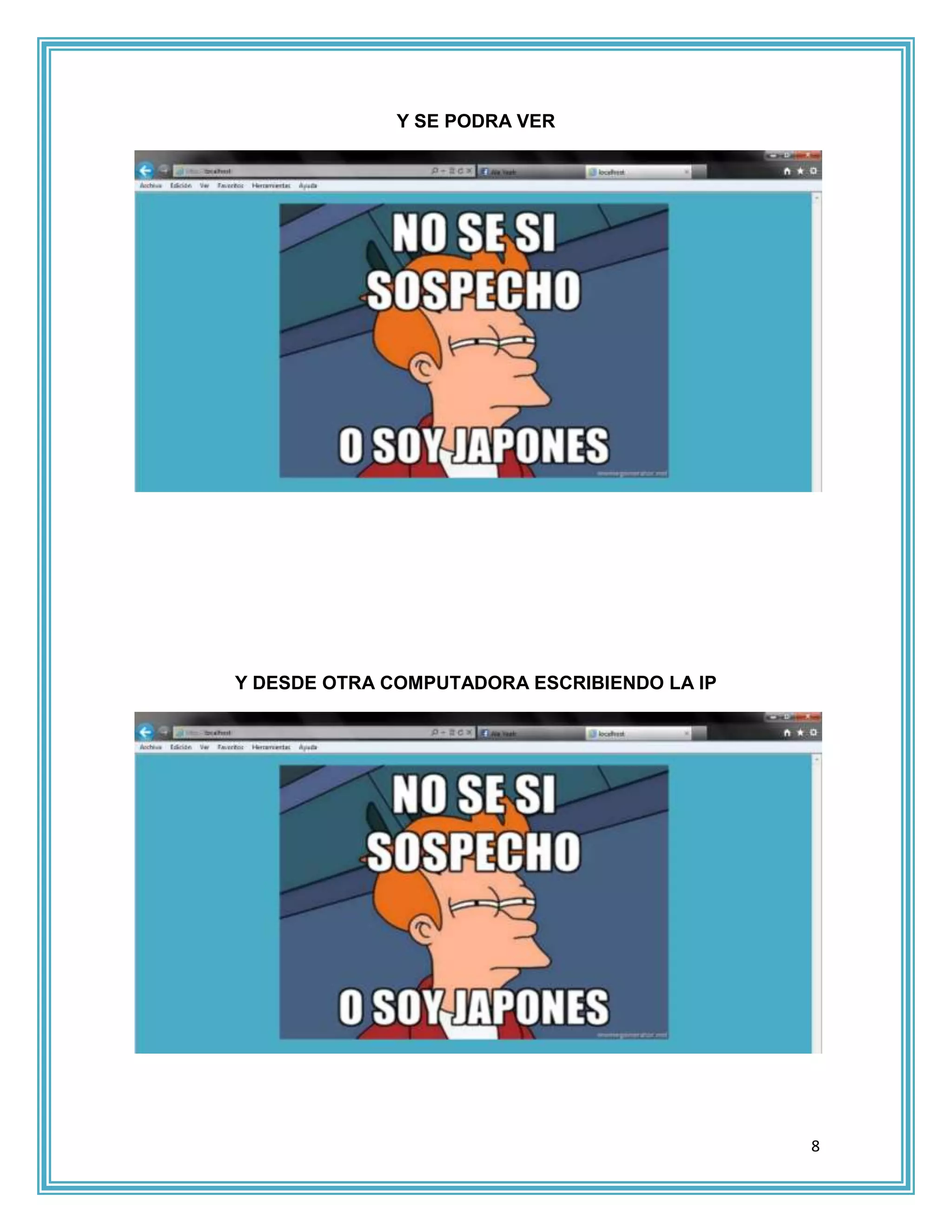Y SE PODRA VER




Y DESDE OTRA COMPUTADORA ESCRIBIENDO LA IP




                                             8
 