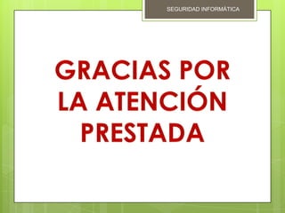 SEGURIDAD INFORMÁTICA
 