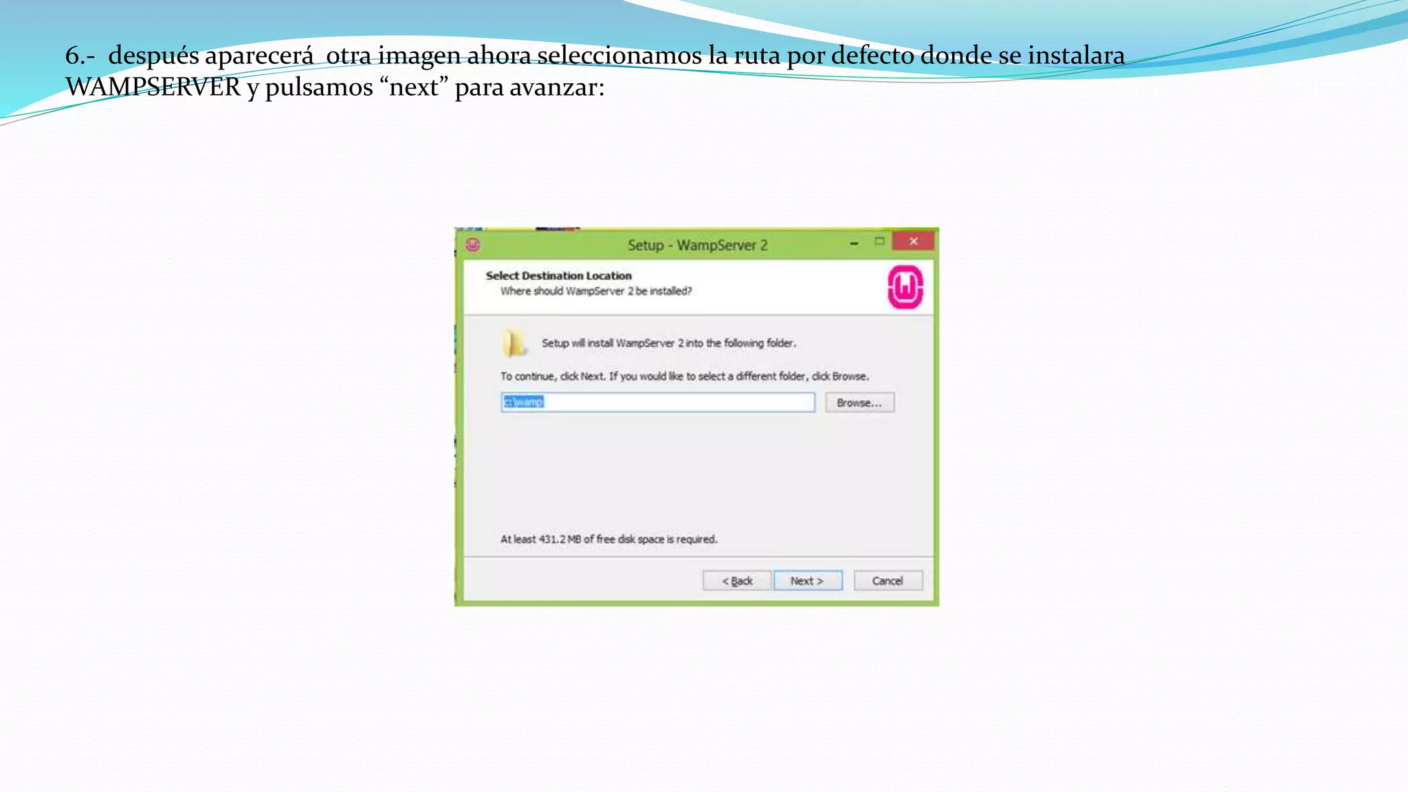 6.- después aparecerá otra imagen ahora seleccionamos la ruta por defecto donde se instalara
WAMPSERVER y pulsamos “next” para avanzar:
 