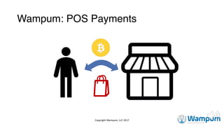 Wampum: POS Payments
Copyright	Wampum,	LLC	2017
 