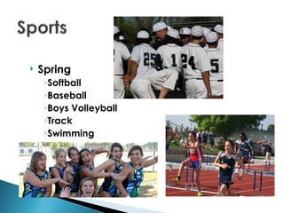    Spring
     ◦Softball
     ◦Baseball
     ◦Boys Volleyball
     ◦Track
     ◦Swimming
 