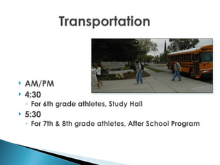    AM/PM
   4:30
    ◦ For 6th grade athletes, Study Hall
   5:30
    ◦ For 7th & 8th grade athletes, After School Program
 