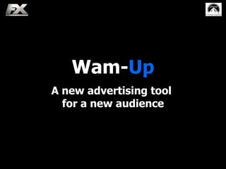 Wam-Up
A new advertising tool
  for a new audience
 