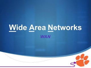 
Wide Area Networks
WAN
 