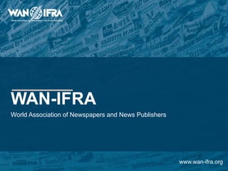 WAN-IFRA
World Association of Newspapers and News Publishers




                                                      www.wan-ifra.org
 