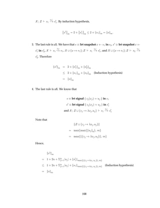 ×½
Ø
  ×¼
½. By induction hypothesis,
­
­×¼­
­
Ñ ¾ ·
­
­×¼
½
­
­
Ñ ¾ · ×½ Ñ × Ñ
3. The last rule is u5. We have that × let snapshot Ü ×½ in ×¾, ×¼ let snapshot Ü
×¼
½ in ×¼
¾, ×½
Ø
¸ Ú½, Ü Ú½ ×½
Ø
  ×¼
½, and Ü Ú½ ×¾
Ø
 
×¼
¾. Therefore
×¼
Ñ ¾ · ×¼
½ Ñ · ×¼
¾ Ñ
¾ · ×½ Ñ · ×¾ Ñ (Induction hypothesis)
× Ñ
4. The last rule is u6. We know that
× let signal Þ ´Ü µ Ù in ×½
×¼ let signal Þ ´Ü µ Ù in ×¼
½
and Þ Ü Ù ×½
Ø
  ×¼
½
Note that
Þ Ü Ù
Ñ Ü Ñ Ü Ù ¼ Ñ
Ñ Ü Þ Ü Ù Ñ
Hence,
×¼
Ñ
½ · ¾Ò · ¦
Ò
½ Ù · ×¼
½ Ñ Ü Þ Ü Ù Ñ
½ · ¾Ò · ¦
Ò
½ Ù · ×½ Ñ Ü Þ Ü Ù Ñ (Induction hypothesis)
× Ñ
168
 