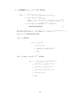 5. × let signal Þ ´Ü µ Ù ¾ÆÒ in ×¼. We have
× Ñ ½ · ¾Ò · ¦
Ò
½ Ù · ×¼
Ñ Ü Þ Ü Ù ¾ÆÒ Ñ
½ · ¾Ò · ¦
Ò
½ Ù · ×¼
Ñ Ü Ñ
where
­
­ Þ Ü Ù ¾ÆÒ
­
­ Ñ Ü ¼
¨
Ù ¼
© ¾ÆÒ
½ · ¾Ò · ¦
Ò
½ Ù · Ñ Ü
¨
¾
Ù © ¾ÆÒ
Ñ ¡¾
×¼
(Induction hypothesis) ´£µ
We want to prove that ´£µ ´ µ, where ´ µ Ñ Ü ½ Ñ ¡ ¾
½·¾Ò·¦Ò
½ Ù · ×¼
Ñ Ü ½ Ñ ¡¾
× . There are three cases:
(a) Ò ¼. We have
´£µ ½ · Ñ ¡¾
×¼
¾
×¼
· Ñ ¡¾
×¼
´Ñ Ü ½ Ñ · Ñ Ü ½ Ñ µ ¡¾
×¼
´ µ
(b) Ò ½ and Ñ Ñ Ü
¨
¾
Ù © ¾ÆÒ
. We have
´£µ ½ · ¾Ò · ¦
Ò
½ Ù · ¾
Ñ Ü Ù ¾ÆÒ· ×¼
¾
½·¾Ò·¦Ò
½ Ù · ¾
Ñ Ü Ù ¾ÆÒ· ×¼
¾
½·¾Ò·¦Ò
½ Ù · ¾
¾Ò·¦Ò
½ Ù · ×¼
¾
¾Ò·¦Ò
½ Ù · ×¼
· ¾
¾Ò·¦Ò
½ Ù · ×¼
¾
½·¾Ò·¦Ò
½ Ù · ×¼
´ µ
171
 