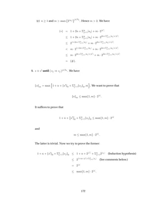 (c) Ò ½ and Ñ Ñ Ü
¨
¾
Ù © ¾ÆÒ
. Hence Ñ ¾. We have
´£µ ½ · ¾Ò · ¦
Ò
½ Ù · Ñ ¡¾
×¼
½ · ¾Ò · ¦
Ò
½ Ù · Ñ ¡¾
¾Ò·¦Ò
½ Ù · ×¼
¾
½·¾Ò·¦Ò
½ Ù · Ñ ¡¾
¾Ò·¦Ò
½ Ù · ×¼
Ñ ¡¾
½·¾Ò·¦Ò
½ Ù · Ñ ¡¾
¾Ò·¦Ò
½ Ù · ×¼
Ñ ¡¾
¾Ò·¦Ò
½ Ù · ×¼
· Ñ ¡¾
¾Ò·¦Ò
½ Ù · ×¼
´ µ
6. × ×¼ until × µÞ ¾ÆÒ . We have
× Ñ Ñ Ü
Ò
½ · Ò · ×¼
¼ · ¦
Ò
½ × ¼ Ñ
Ó
. We want to prove that
× Ñ Ñ Ü ½ Ñ ¡¾
×
It sufﬁces to prove that
½ · Ò ·
­
­×¼­
­
¼
· ¦
Ò
½ × ¼ Ñ Ü ½ Ñ ¡¾
×
and
Ñ Ñ Ü ½ Ñ ¡¾
×
The latter is trivial. Now we try to prove the former:
½ · Ò · ×¼
¼ · ¦
Ò
½ × ¼ ½ · Ò · ¾
×¼
· ¦
Ò
½¾
× (Induction hypothesis)
¾
½·Ò· ×¼ ·¦Ò
½ × (See comments below.)
¾
×
Ñ Ü ½ Ñ ¡¾
×
172
 
