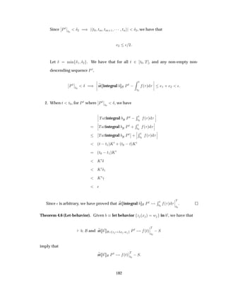 Since
¬
¬ÈØ
¬
¬
Ø¼
Æ¾ µ Ø¼ ØÑ ØÑ·½ ¡¡¡ ØÒ Æ¾, we have that
¾ ¯ ¾
Let Æ Ñ Ò Æ½ Æ¾ . We have that for all Ø ¾ Ø¼ Ì , and any non-empty non-
descending sequence È Ø,
¬
¬ÈØ¬
¬
Ø¼
Æ µ
¬
¬
¬
¬
at integral ÈØ  
Ø
Ø¼
´ µ
¬
¬
¬
¬ ½ · ¾ ¯
2. When Ø Ø¼, for ÈØ where
¬
¬ÈØ
¬
¬
Ø¼
Æ, we have
¬
¬
¬ Ì Øintegral ÈØ  Ê Ø
Ø¼
´ µ
¬
¬
¬
¬
¬
¬Ì Øintegral ÈØ ·
Ê Ø
Ø¼
´ µ
¬
¬
¬
¬
¬Ì Øintegral ÈØ
¬
¬ ·
¬
¬
¬
Ê Ø
Ø¼
´ µ
¬
¬
¬
´Ø  Ø½µÃ¼ · ´Ø¼  ØµÃ¼
´Ø¼  Ø½µÃ¼
Ã¼Æ
Ã¼Æ½
Ã¼­
¯
Since ¯ is arbitrary, we have proved that at integral ÈØ Ê Ø
Ø¼
´ µ
¬
¬
¬
Ì
Ø¼
.
Theorem 4.6 (Let-behavior). Given let behavior Þ ´Ü µ Û in ¼, we have that
and at ¼
Þ Ü Û ÈØ ´Øµ
¬
¬
¬
Ì
Ø¼
 Ë
imply that
at ¼ ÈØ ´Øµ
¬
¬
Ì
Ø¼
 Ë
182
 