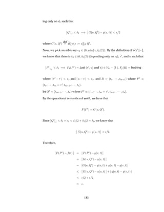ing only on ¯), such that
¬
¬ÉØ¬
¬ Æ¾ µ ¬
¬ ´Ù ÉØµ   ´Ù Øµ
¬
¬ ¯ ¾
where ´Ù ÉØµ
def
at Û Ü Ù ÉØ.
Now, we pick an arbitrary ¯¿ ¾ ´¼ Ñ Ò ­ Æ¾ ¾ µ. By the deﬁnition of occ£   ,
we know that there is Æ¿ ¾´¼ Æ¾ ¾µ (depending only on ¯¿), ¼, and Ù such that
¬
¬ÈØ¬
¬
Ø¼
Æ¿ µ ´ÈØµ Just ´
¼ Ùµ and ¾ÆÒ   ´Êµ Nothing
where ¼   ¯¿ and Ù  Ú ¯¿, and Ê Ø½ ¡¡¡ ØÑ·½ where ÈØ
Ø½ ¡¡¡ ØÑ
¼ ØÑ·½ ¡¡¡ ØÒ .
let ÉØ ØÑ·½ ¡¡¡ ØÒ where ÈØ Ø½ ¡¡¡ ØÑ
¼ ØÑ·½ ¡¡¡ ØÒ .
By the operational semantics of until, we have that
´ÈØµ ´Ù ÉØµ
Since
¬
¬ÉØ
¬
¬ Æ¿ · ¯¿ Æ¾ ¾ · Æ¾ ¾ Æ¾, we know that
¬
¬ ´Ù ÉØµ   ´Ù Øµ
¬
¬ ¯ ¾
Therefore,
¬
¬ ´ÈØµ   ´Øµ
¬
¬
¬
¬ ´ÈØµ   ´Ú Øµ
¬
¬
¬
¬ ´Ù ÉØµ   ´Ú Øµ
¬
¬
¬
¬ ´Ù ÉØµ   ´Ù Øµ · ´Ù Øµ   ´Ú Øµ
¬
¬
¬
¬ ´Ù ÉØµ   ´Ù Øµ
¬
¬ · ´Ù Øµ   ´Ú Øµ
¯ ¾ · ¯ ¾
¯
185
 