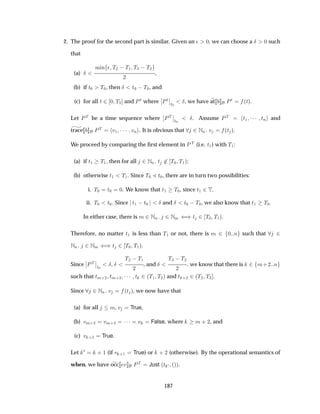 2. The proof for the second part is similar. Given an ¯ ¼, we can choose a Æ ¼ such
that
(a) Æ
Ñ Ò ¯ Ì¾  Ì½ Ì¿  Ì¾
¾
,
(b) if Ø¼ Ì¼, then Æ Ø¼  Ì¼, and
(c) for all Ø ¾ ¼ Ì¿ and ÈØ where
¬
¬ÈØ
¬
¬
Ø¼
Æ, we have at ÈØ ´Øµ.
Let ÈÌ be a time sequence where
¬
¬ÈÌ
¬
¬
Ø¼
Æ. Assume ÈÌ Ø½ ¡¡¡ ØÒ and
trace ÈÌ Ú½ ¡¡¡ ÚÒ . It is obvious that ¾ÆÒ Ú ´Ø µ.
We proceed by comparing the ﬁrst element in È Ì (i.e. Ø½) with Ì½:
(a) if Ø½ Ì½, then for all ¾ÆÒ Ø ¾ Ì¼ Ì½µ;
(b) otherwise Ø½ Ì½. Since Ì¼ Ð Ø¼, there are in turn two possibilities:
i. Ì¼ Ø¼ ¼. We know that Ø½ Ì¼, since Ø½ ¾Ì.
ii. Ì¼ Ø¼. Since Ø½  Ø¼ Æ and Æ Ø¼  Ì¼, we also know that Ø½ Ì¼.
In either case, there is Ñ ¾ÆÒ ¾ÆÑ ´µØ ¾ Ì¼ Ì½µ.
Therefore, no matter Ø½ is less than Ì½ or not, there is Ñ ¾ ¼ Ò such that ¾
ÆÒ ¾ÆÑ ´µØ ¾ Ì¼ Ì½µ.
Since
¬
¬ÈÌ
¬
¬
Ø¼
Æ, Æ
Ì¾  Ì½
¾
, and Æ
Ì¿  Ì¾
¾
. we know that there is ¾ Ñ· ¾ Ò
such that ØÑ·¾ ØÑ·¿ ¡¡¡ Ø ¾´Ì½ Ì¾µ and Ø ·¾ ¾´Ì¾ Ì¿ .
Since ¾ÆÒ Ú ´Ø µ, we now have that
(a) for all Ñ, Ú True,
(b) ÚÑ·¾ ÚÑ·¿ ¡¡¡ Ú False, where Ñ · ¾, and
(c) Ú ·¾ True.
Let ¼ · ½ (if Ú ·½ True) or · ¾ (otherwise). By the operational semantics of
when, we have occ Ú ÈÌ Just ´Ø ¼ ´µµ.
187
 