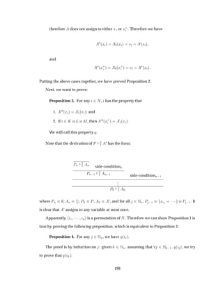 therefore does not assign to either Ü or Ü·
. Therefore we have
¼´Ü µ ¼´Ü µ Ú ´Ü µ
and
¼´Ü·
µ ¼´Ü·
µ Ú ¼´Ü µ
Putting the above cases together, we have proved Proposition 2.
Next, we want to prove:
Proposition 3. For any ¾Æ, has the property that
1. ¼¼´Ü µ ½´Ü µ; and
2. if ¾Ã Ä Å, then ¼¼´Ü·
µ ½´Ü µ.
We will call this property Õ.
Note that the derivation of È ¾
Á
¼ has the form:
ÈÒ
¾
Á Ò side-conditionÒ
ÈÒ ½
¾
Á Ò ½ side-conditionÒ ½
...
È¼
¾
Á ¼
where ÈÒ , Ò , È¼ È, ¼
¼, and for all ¾ÆÒ, È  ½ Ü ¡¡¡ È  ½. It
is clear that ¼ assigns to any variable at most once.
Apparently, ½ ¡¡¡ Ò is a permutation of Æ. Therefore we can show Proposition 1 is
true by proving the following proposition, which is equivalent to Proposition 3:
Proposition 4. For any ¾ÆÒ, we have Õ´ µ.
The proof is by induction on : given ¾ ÆÒ, assuming that ¾ Æ  ½ Õ´ µ, we try
to prove that Õ´ µ:
196
 