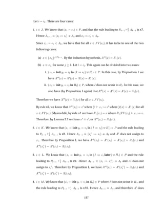 Let . There are four cases:
1. ¾ Â. We know that ´Ü µ ¾ È, and that the rule leading to È  ½
¾
Á  ½ is x7.
Hence  ½ Ü ·· and Ü .
Since Ü , we have that for all Ü ¾ Î ´ µ, it has to be in one of the two
following cases:
(a) Ü ¾ Ü ¾Æ  ½ . By the induction hypothesis, ¼¼´Üµ ½´Üµ.
(b) Ü Ü for some . Let Ð . This again can be divided into two cases:
i. ´ÜÐ init ÝÐ ÚÐ in Á µ Ð ÀÐµ ¾ È. In this case, by Proposition 1 we
have ¼¼´Üµ
¼´Üµ ´Üµ ½´Üµ.
ii. ´ÜÐ init ÝÐ ÚÐ in ÀÐµ ¾È, where Á does not occur in ÀÐ. In this case, we
also have (by Proposition 1 again) that ¼¼´Üµ
¼´Üµ ´Üµ ½´Üµ.
Therefore we have ¼¼´Üµ ½´Üµ for all Ü ¾ Î ´ µ.
By rule c2, we know that ¼¼´Ü µ Ú¼ where ¸ Ú¼ where ´Üµ ½´Üµ for all
Ü ¾ Î ´ µ. Meanwhile, by rule u1 we have ½´Ü µ Ú where ½ Î ´ µ ¸ Ú.
Therefore, by Lemma 2.3 we have Ú¼ Ú¼, or ¼¼´Ü µ ½´Ü µ.
2. ¾ Ã. We know that ´Ü init Ý Ú in Á µ À µ ¾ È and the rule leading
to È  ½
½
Á  ½ is x8. Hence  ½ Ü·
Ü ·· and ¼ does not assign to
Ü . Therefore by Proposition 1, we have ¼¼´Ü µ
¼´Ü µ ´Ü µ ½´Ü µ and
¼¼´Ü·
µ
¼´Ü µ ½´Ü µ.
3. ¾ Ä. We know that ´Ü init Ý Ú in Á µ later À µ ¾ È and the rule
leading to È  ½
½
Á  ½ is x9. Hence  ½ Ü Ü·
·· and ¼ does not
assign to Ü·
. Therefore by Proposition 1, we have ¼¼´Ü µ
¼´Ü·
µ ½´Ü µ and
¼¼´Ü·
µ
¼´Ü·
µ ½´Ü µ.
4. ¾Å. We know that ´Ü init Ý Ú in À µ ¾È where Á does not occur in À , and
the rule leading to È  ½
½
Á  ½ is x10. Hence  ½ , and therefore ¼ does
197
 