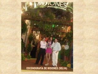 ESCENOGRAFÍA DE MISIONES (SELVA) 