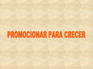 PROMOCIONAR PARA CRECER 
