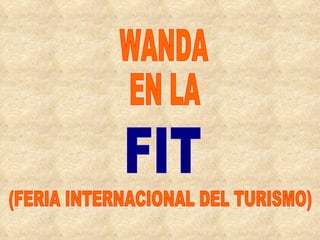 WANDA  EN LA  FIT (FERIA INTERNACIONAL DEL TURISMO) 