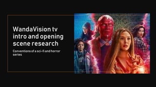 WandaVision tv
intro and opening
scene research
Conventionsof a sci-fi and horror
series
 