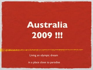 Australia 2009 !!! ,[object Object],[object Object]