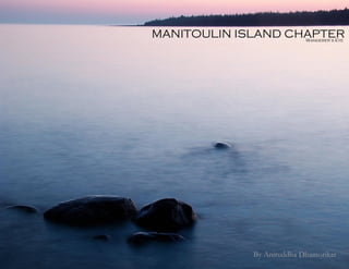 1



MANITOULIN ISLAND MANITOULIN ISLAND CHAPTER
                                      Wanderer’s Eye




                                     By Aniruddha Dhamorikar
 
