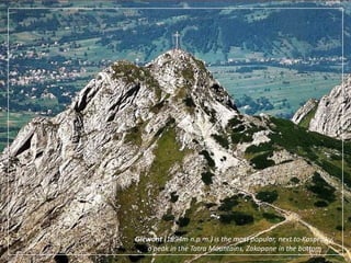 Giewont (1894m n.p.m.) is the most popular, next to Kasprowy, a peak in the Tatra Mountains, Zakopane in the bottom