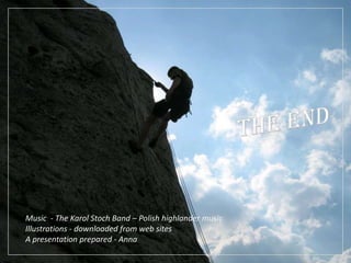 the endMusic  - The Karol Stoch Band – Polish highlandermusicIllustrations - downloaded from web sitesA presentationprepared - Anna