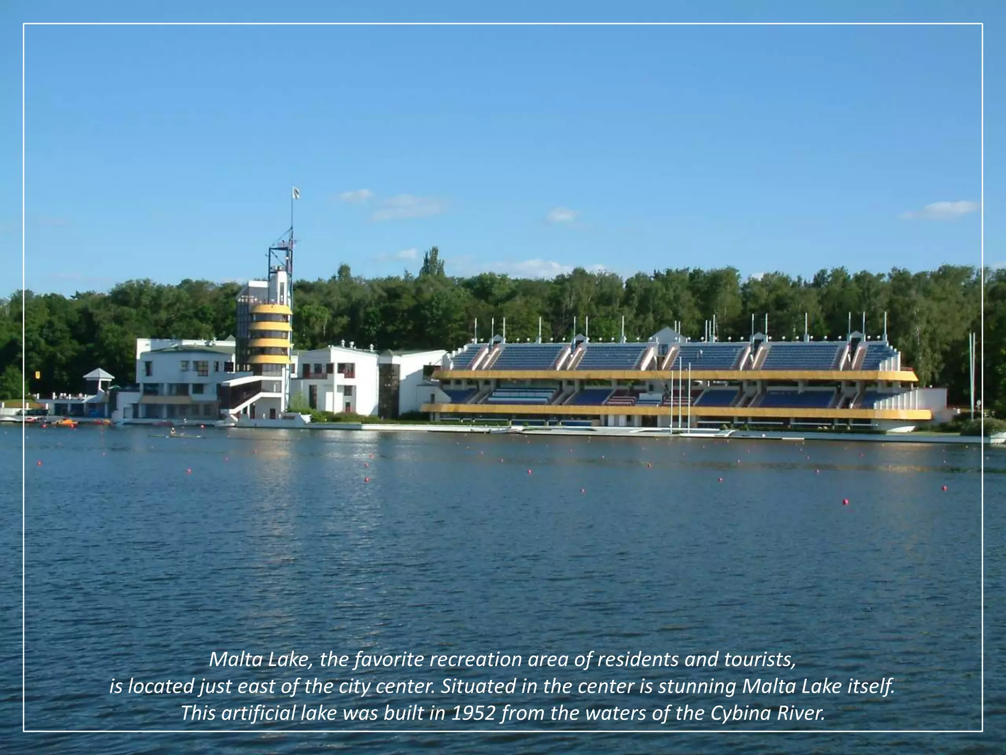 Malta Lake, the favorite recreation area of residents and tourists, is located just east of the city center. Situated in the center is stunning Malta Lake itself. This artificial lake was built in 1952 from the waters of the Cybina River. 