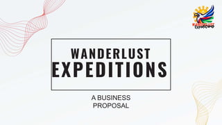 EXPEDITIONS
WANDERLUST
A BUSINESS
PROPOSAL
 