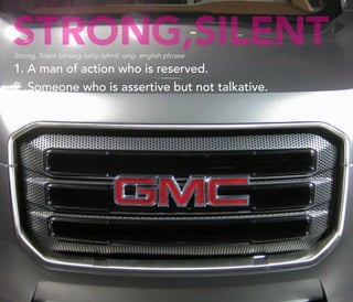 Strong,Silent
Strong, Silent (strawg-’sahy-luhnt) orig. english phrase

1. A man of action who is reserved.
2 .Someone who is assertive but not talkative.




                                                           http://kascope.com/   22
 