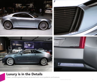 Luxury is in the Details
Clean, uninterrupted surfaces accented with micro-patterns and texture.
                                                                          Wanderlust: 2010 Auto Show   23
 