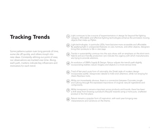 Tracking Trends                                     1   Light continues to be a source of experimentation in design far beyond the lighting
                                                        category. Affordable and effective lighting technologies enhance the animated, moving
                                                        objects that make up Flytter.

                                                    2   Light technologies, in particular LEDs, have become more accessible and affordable.
                                                        By applying light in unexpected features on cars, furniture, and other objects, designers
                                                        bring their products to life in new ways.
Some patterns sustain over long periods of time,
some die off quickly, and others morph into         3   Trends in sustainability continue into the auto show, with an emphasis on the short term.
                                                        Hybrid and eco-friendly production cars indicate the urgency with which manufacturers
new ideas. Constantly refining our point of view,       are trying to provide solutions.
our observations are tracked over time. Along
each path, markers indicate key influencers and     4   An evolution of 2009’s Supply & Design, Natuur adjusts the trend’s path slightly,
                                                        incorporating realistic nature imagery and objects in a more serious tone.
motivators for each trend.

                                                        Tired of last year’s pure form of rationality, the Direkt style of modern design
                                                    5
                                                        incorporates subtle, idiosyncratic details to hold one’s attention, while not straying for
                                                        classic Bauhaus roots.

                                                        While not immediately obvious, there is a connection between Concrete Jungle
                                                    6
                                                        and Cyborg through the expressed importance of original, natural ingredients and
                                                        components.

                                                        While transparency remains important across products and brands, there has been
                                                    7
                                                        a shift away from knowing a product’s lifecycle towards using a more pure, unaltered
                                                        product in the first place.

                                                        Nature remains a popular form of inspiration, with each year bringing new
                                                    8
                                                        interpretations and variations on the theme.




                                                                                      Wanderlust: 2010 Auto Show                                     33
 