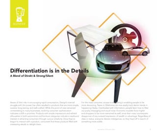 BLENDER




Differentiation is in the Details
A Blend of Direkt & Strong/Silent




Aware of their role in encouraging rapid consumption, Design’s internal         For the mass consumer, access to everything is enabling people to be
struggle with this power has often resulted in products that are more simple,   more discerning. Teens in oklahoma can now easily track denim trends in
austere, long-lasting, and well-crafted. While this point of view remained      happening osaka. overloaded with information, people learn how to filter
uninteresting to many businesses, evolving consumer sophistication              out pushy messaging and visual noise. Economic troubles force higher
indicates a shift in priorities. Products with simple impressions and refined   end shoppers to be more restrained as well, since their mass counterparts
silhouettes in both automotive and furniture categories indicate a newfound     disapprove of any outward expression of wealth or advantage. Regardless of
interest in attracting consumers through curious simplicity. once they’ve       class or status, everyone desires indulgences, so they head off in search of
begun to interact with a product, consumers find these products filled with     something more subtle.
interesting details to delight them.

                                                                                                 Wanderlust: 2010 Auto Show                                35
 