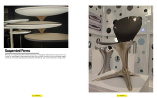 Suspended Forms
Striving for unique forms often creates a balancing act. Using the right materials and processes are
crucial to these shapes. These pieces first catch the eye, then furrow the brow, and finally impart
a sense of curiousity regarding the production methodology that could bring such a thing to life.




                                            34 | Futureganic                                           35 | Futureganic
 