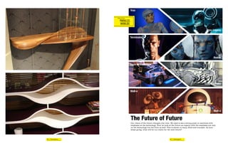 Editorial Tone:


                   PONTIFICATION
                                     Tron

                   Editorial Tone:

                       PARALLEL
                       WORLDS
                                                                                                                      Tron: Legacy

                   Editorial Tone:
                                     Terminator
                     I SPY
                   Editorial Tone:



                    RANT                                                                                                     Avatar

                                     Back to the Future

                   Editorial Tone:



                   HACK
                                                                                                                    Concept Flake

                   Editorial Tone:   Wall-e
                   SIMILITUDE



                                                                                                                             Wall-e

                                     The Future of Future
                                     Our vision of the future changes over time. We used to see a strong push in machines with
                                     emphasis on the technology. Now we look at the future as organic with the emphasis not only
                                     on the technology but the form as well. This is shown in many films and concepts. As time
                                     keeps going, what will be our vision for the next future?




44 | Futureganic                                                               45 | Futureganic
 