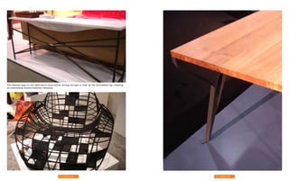 The delicate legs on the table above seem barely strong enough to hold up the formidable top, creating
an interesting tension between elements.




                                             54 | Strange Craft                                          55 | Strange Craft
 