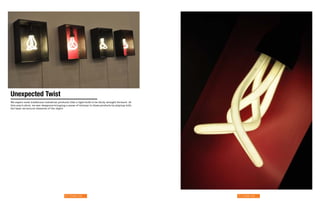 Unexpected Twist
We expect most traditional industrial products (like a light bulb) to be fairly straight forward. At
this year’s show, we saw designers bringing a sense of whimsy to these products by playing with
the basic structural elements of the object.




                                             56 | Strange Craft                                        57 | Strange Craft
 