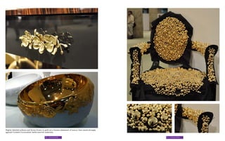 Highly detailed sufaces and forms frozen in gold are a brazen statement of luxury that reacts strongly
against Curated Curiousities’ battle-scarred materials.

                                            80 | Nouveau Riche                                           81 | Nouveau Riche
 