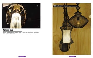 “I love lamp.”   -Brick Tamland, Anchorman




Armour-ous
Beautiful pieces with features just sharp enough to tell you that they are strictly look-but-don’t-
touch. Every rose has its thorns.




                                           86 | Nouveau Riche                                                                   87 | Nouveau Riche
 