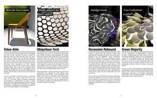 More for less is more.                                      Dude, where’s my                                      Indulge wisely.                                            Can I substitute
                                                              laser cutter?                                                                                                     a salad?




Value-Able                                                  Ubiquitous Tech                                       Recession Rebound                                           Green Majority
Over the last two decades, businesses have dragged          Technology used to be an awkward acquaintance         There’s no doubt that the economic climate has              As the importance of sustainability continues
the word “value” through the mud, eroding its               who wanted to help us solve problems we already       permanently changed consumers and their habits.             to grow, it approaches the mass market with an
meaning until all that was left was “low cost.”             had under control. More often than not, technology    Strained but not defeated, many consumers                   important challenge: make it care. Sustainability
But value is taking back the quality, meaning,              hovered around us, trying to be helpful but also      attempt to rebound from the recession through               is past the early adopter phase, and brands must
and flexibility that go along with its thriftiness.         screwing a lot of things up. All this has changed     the careful selection of indulgences. Regardless of         appeal to a skeptical majority by giving them
Through a range of environmental factors, value             through the integration of devices and platforms.     income level, people seek out luxury in one form            no choice but to buy into sustainable ideas. No
means more than it ever has to consumers. They’re           Consumer electronics have finally hit a point where   or another, and it’s important for brands to clearly        consumer chooses a product purely because of its
becoming more thoughtful in their choices,                  their ubiquity is helpful and desirable. Furniture    communicate why they’re the right choice to this            sustainable promise—there is always a primary
demanding products and services that perform                technologies evolve in parallel, initially born as    cautious audience. Consumers will probably never            benefit.
multiple tasks, last a long time, and give them             novelties but becoming sources of true innovation     return to their prerecession habits, but they yearn
delightful experiences, all at a reasonable cost. It        now that users are experienced with the tools.        for products and services that will catapult them           Furniture has a well-established relationship with
is a daunting task, but we’ve seen categories like                                                                out of their current funk and into a new phase of           sustainability, and this year’s manufacturers didn’t
fashion and furniture take this on and succeed in           We see affordable, rapid manufacturing techniques     consumerism that will feel responsible and still            seem to feel a need to make obvious claims about
big ways.                                                   reinventing the concept of craft. While some          luxurious.                                                  responsible sourcing or processes. Reclaimed,
                                                            designers reinvent their work exclusively with                                                                    niche pieces take a different angle, wearing the
A return to modern era styling aims to transcend            laser cutters and 3D printers, others incorporate     Much of the work at ICFF favored classic modernism          sustainable heart on their sleeves.
other trends and create pieces that fit in any              traditional techniques to form an interesting         over overt displays of luxury, but with any trend
room, in any style. Many designers emphasize                paradox that is both new and old. Regardless of       there’s always an opposing force. Some consumers
functionality or construction to bring a value-             the approach, respect and appreciation of craft is    have been unaffected by the recession, and we see
based twist that makes people take notice. The DIY          elevated through technology.                          designers responding with the appropriate level of
movement is in step with Value-Able too, raising                                                                  opulence.
the quality of assembly and attention to detail to
make a stronger imprint on the category.




                                                       10                                                                                                                11
 