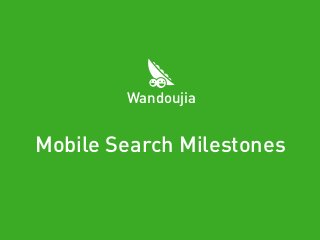 Mobile Search Milestones
Wandoujia
 