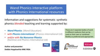 Wand Phonics interactive platform
with Phonics International resources
Information and suggestions for systematic syntheti...