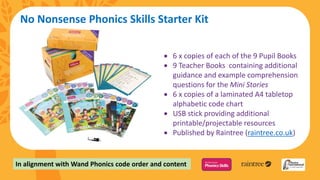 No Nonsense Phonics Skills Starter Kit
 6 x copies of each of the 9 Pupil Books
 9 Teacher Books containing additional
g...