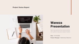 Project Status Report
Waneza
Presentation
Date : 10/10/2020
Project Manager : Robertinus Manower
Make a type specimen book unknown printer
took a galley of type great company incubate.
 