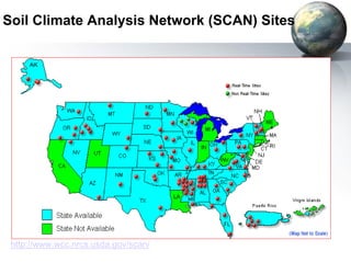 Soil Climate Analysis Network (SCAN) Sites 
http://www.wcc.nrcs.usda.gov/scan/ 
 