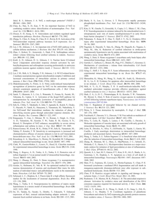 Jakel, R. J.; Johnson, J. A. Nrf2, a multi-organ protector? FASEB J.
19:1061–1066; 2005.
[6] Chan, K.; Han, X. D.; Kan, Y. W. An important function of Nrf2 in
combating oxidative stress: detoxification of acetaminophen. Proc. Natl.
Acad. Sci. USA 98:4611–4616; 2001.
[7] Owuor, E. D.; Kong, A. N. Antioxidants and oxidants regulated signal
transduction pathways. Biochem. Pharmacol. 64:765–770; 2002.
[8] Zhang, X.; Chen, X.; Song, H.; Chen, H. Z.; Rovin, B. H. Activation of the
Nrf2/antioxidant response pathway increases IL-8 expression. Eur. J.
Immunol. 35:3258–3267; 2005.
[9] Lee, J. M.; Johnson, J. A. An important role of Nrf2-ARE pathway in the
cellular defense mechanism. J. Biochem. Mol. Biol. 37:139–143; 2004.
[10] Zhao, J.; Kobori, N.; Aronowski, J.; Dash, P. K. Sulforaphane reduces
infarct volume following focal cerebral ischemia in rodents. Neurosci.
Lett. 393:108–112; 2006.
[11] Kraft, A. D.; Johnson, D. A.; Johnson, J. A. Nuclear factor E2-related
factor 2-dependent antioxidant response element activation by tert-
butylhydroquinone and sulforaphane occurring preferentially in astrocytes
conditions neurons against oxidative insult. J. Neurosci. 24:1101–1112;
2004.
[12] Lee, J. M.; Shih, A. Y.; Murphy, T. H.; Johnson, J. A. NF-E2-related factor-
2 mediates neuroprotection against mitochondrial complex I inhibitors and
increased concentrations of intracellular calcium in primary cortical
neurons. J. Biol. Chem. 278:37948–37956; 2003.
[13] Dhakshinamoorthy, S.; Porter, A. G. Nitric oxide-induced transcriptional
up-regulation of protective genes by Nrf2 via the antioxidant response
element counteracts apoptosis of neuroblastoma cells. J. Biol. Chem.
279:20096–20107; 2004.
[14] Satoh, T.; Okamoto, S. I.; Cui, J.; Watanabe, Y.; Furuta, K.; Suzuki, M.;
Tohyama, K.; Lipton, S. A. Activation of the Keap1/Nrf2 pathway for
neuroprotection by electrophilic [correction of electrophillic] phase II
inducers. Proc. Natl. Acad. Sci. USA 103:768–773; 2006.
[15] Itoh, K.; Chiba, T.; Takahashi, S.; Ishii, T.; Igarashi, K.; Katoh, Y.; Oyake,
T.; Hayashi, N.; Satoh, K.; Hatayama, I.; Yamamoto, M.; Nabeshima, Y.
An Nrf2/small Maf heterodimer mediates the induction of phase II
detoxifying enzyme genes through antioxidant response elements. Bio-
chem. Biophys. Res. Commun. 236:313–322; 1997.
[16] Rangasamy, T.; Guo, J.; Mitzner, W. A.; Roman, J.; Singh, A.; Fryer,
A. D.; Yamamoto, M.; Kensler, T. W.; Tuder, R. M.; Georas, S. N.;
Biswal, S. Disruption of Nrf2 enhances susceptibility to severe airway
inflammation and asthma in mice. J. Exp. Med. 202:47–59; 2005.
[17] Ramos-Gomez, M.; Kwak, M. K.; Dolan, P. M.; Itoh, K.; Yamamoto, M.;
Talalay, P.; Kensler, T. W. Sensitivity to carcinogenesis is increased and
chemoprotective efficacy of enzyme inducers is lost in nrf2 transcription
factor-deficient mice. Proc. Natl. Acad. Sci. USA 98:3410–3415; 2001.
[18] Rosenberg, G. A.; Mun-Bryce, S.; Wesley, M.; Kornfeld, M. Collagenase-
induced intracerebral hemorrhage in rats. Stroke 21:801–807; 1990.
[19] Clark, W.; Gunion-Rinker, L.; Lessov, N.; Hazel, K. Citicoline treatment
for experimental intracerebral hemorrhage in mice. Stroke 29:2136–2140;
1998.
[20] Wang, J.; Rogove, A. D.; Tsirka, A. E.; Tsirka, S. E. Protective role of
tuftsin fragment 1-3 in an animal model of intracerebral hemorrhage. Ann.
Neurol. 54:655–664; 2003.
[21] Wang, J.; Zhuang, H.; Doré, S. Heme oxygenase 2 is neuroprotective
against intracerebral hemorrhage. Neurobiol. Dis. 22:473–476; 2006.
[22] Geisler, S.; Heilmann, H.; Veh, R. W. An optimized method for simul-
taneous demonstration of neurons and myelinated fiber tracts for deli-
neation of individual trunco- and palliothalamic nuclei in the mammalian
brain. Histochem. Cell Biol. 117:69–79; 2002.
[23] Schmued, L. C.; Hopkins, K. J. Fluoro-Jade B: a high affinity fluorescent
marker for the localization of neuronal degeneration. Brain Res. 874:
123–130; 2000.
[24] Wang, J.; Tsirka, S. E. Neuroprotection by inhibition of matrix metal-
loproteinases in a mouse model of intracerebral haemorrhage. Brain 128:
1622–1633; 2005.
[25] Ito, D.; Tanaka, K.; Suzuki, S.; Dembo, T.; Fukuuchi, Y. Enhanced
expression of Iba1, ionized calcium-binding adapter molecule 1, after
transient focal cerebral ischemia in rat brain. Stroke 32:1208–1215; 2001.
[26] Marla, S. S.; Lee, J.; Groves, J. T. Peroxynitrite rapidly permeates
phospholipid membranes. Proc. Natl. Acad. Sci. USA 94:14243–14248;
1997.
[27] Kim, G. W.; Gasche, Y.; Grzeschik, S.; Copin, J. C.; Maier, C. M.; Chan,
P. H. Neurodegeneration in striatum induced by the mitochondrial toxin 3-
nitropropionic acid: role of matrix metalloproteinase-9 in early blood-
brain barrier disruption? J. Neurosci. 23:8733–8742; 2003.
[28] Nakamura, T.; Keep, R. F.; Hua, Y.; Hoff, J. T.; Xi, G. Oxidative DNA
injury after experimental intracerebral hemorrhage. Brain Res. 1039:
30–36; 2005.
[29] Nagotani, S.; Hayashi, T.; Sato, K.; Zhang, W.; Deguchi, K.; Nagano, I.;
Shoji, M.; Abe, K. Reduction of cerebral infarction in stroke-prone
spontaneously hypertensive rats by statins associated with amelioration of
oxidative stress. Stroke 36:670–672; 2005.
[30] Wang, J.; Doré, S. Heme oxygenase-1 exacerbates early brain Injury after
intracerebral hemorrhage. Brain 130:1643–1652; 2007.
[31] Garrido, C.; Galluzzi, L.; Brunet, M.; Puig, P. E.; Didelot, C.; Kroemer, G.
Mechanisms of cytochrome c release from mitochondria. Cell Death
Differ. 13:1423–1433; 2006.
[32] Gong, C.; Hoff, J. T.; Keep, R. F. Acute inflammatory reaction following
experimental intracerebral hemorrhage in rat. Brain Res. 871:57–65;
2000.
[33] Matsushita, K.; Meng, W.; Wang, X.; Asahi, M.; Asahi, K.; Moskowitz,
M. A.; Lo, E. H. Evidence for apoptosis after intercerebral hemorrhage
in rat striatum. J. Cereb. Blood Flow Metab. 20:396–404; 2000.
[34] Shih, A. Y.; Li, P.; Murphy, T. H. A small-molecule-inducible Nrf2-
mediated antioxidant response provides effective prophylaxis against
cerebral ischemia in vivo. J. Neurosci. 25:10321–10335; 2005.
[35] Shah, Z. A.; Li, R. C.; Thimmulappa, R. K.; Kensler, T. W.; Yamamoto,
M.; Biswal, S.; Doré, S. Role of reactive oxygen species in modulation
of Nrf2 following ischemic reperfusion injury. Neuroscience. doi:10.1016/
j.neuroscience.2007.02.066.
[36] Eder, C. Regulation of microglial behavior by ion channel activity.
J. Neurosci. Res. 81:314–321; 2005.
[37] Weiss, S. J. Tissue destruction by neutrophils. N. Engl. J. Med. 320:
365–376; 1989.
[38] Facchinetti, F.; Dawson, V. L.; Dawson, T. M. Free radicals as mediators of
neuronal injury. Cell Mol. Neurobiol. 18:667–682; 1998.
[39] Silva, Y.; Leira, R.; Tejada, J.; Lainez, J. M.; Castillo, J.; Davalos, A.
Molecular signatures of vascular injury are associated with early growth of
intracerebral hemorrhage. Stroke 36:86–91; 2005.
[40] Leira, R.; Davalos, A.; Silva, Y.; Gil-Peralta, A.; Tejada, J.; Garcia, M.;
Castillo, J. Early neurologic deterioration in intracerebral hemorrhage:
predictors and associated factors. Neurology 63:461–467; 2004.
[41] Wang, J.; Tsirka, S. E. Tuftsin fragment 1-3 is beneficial when delivered
after the induction of intracerebral hemorrhage. Stroke 36:613–618; 2005.
[42] Zhang, R.; Brennan, M. L.; Shen, Z.; MacPherson, J. C.; Schmitt, D.;
Molenda, C. E.; Hazen, S. L. Myeloperoxidase functions as a major enzy-
matic catalyst for initiation of lipid peroxidation at sites of inflammation.
J. Biol. Chem. 277:46116–46122; 2002.
[43] Qureshi, A. I.; Suri, M. F.; Ostrow, P. T.; Kim, S. H.; Ali, Z.; Shatla, A. A.;
Guterman, L. R.; Hopkins, L. N. Apoptosis as a form of cell death in
intracerebral hemorrhage. Neurosurgery 52:1041–1047; discussion 1047-
1048; 2003.
[44] Matz, P. G.; Fujimura, M.; Lewen, A.; Morita-Fujimura, Y.; Chan, P. H.
Increased cytochrome c-mediated DNA fragmentation and cell death in
manganese-superoxide dismutase-deficient mice after exposure to sub-
arachnoid hemolysate. Stroke 32:506–515; 2001.
[45] Chan, P. H. Reactive oxygen radicals in signaling and damage in the
ischemic brain. J. Cereb. Blood Flow Metab. 21:2–14; 2001.
[46] Rushmore, T. H.; Morton, M. R.; Pickett, C. B. The antioxidant responsive
element. Activation by oxidative stress and identification of the DNA
consensus sequence required for functional activity. J. Biol. Chem. 266:
11632–11639; 1991.
[47] Shih, A. Y.; Johnson, D. A.; Wong, G.; Kraft, A. D.; Jiang, L.; Erb, H.;
Johnson, J. A.; Murphy, T. H. Coordinate regulation of glutathione
biosynthesis and release by Nrf2-expressing glia potently protects neurons
from oxidative stress. J. Neurosci. 23:3394–3406; 2003.
414 J. Wang et al. / Free Radical Biology & Medicine 43 (2007) 408–414
 