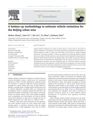 A bottom-up methodology to estimate vehicle emissions for
the Beijing urban area
Haikun Wanga
, Lixin Fua,⁎, Xin Lina
, Yu Zhoua
, Jinchuan Chenb
a
Department of Environmental Science and Engineering, Tsinghua University, Beijing 100084, PR China
b
Beijing Transportation Research Center, Beijing 100055, PR China
A R T I C L E D A T A A B S T R A C T
Article history:
Received 10 July 2008
Received in revised form
23 October 2008
Accepted 9 November 2008
Available online 13 December 2008
Vehicle exhaust emissions have posed a serious threat in recent years to the urban air
quality of Beijing. It is necessary to accurately estimate the magnitude and distribution of
these emissions in order to reduce the uncertainty of local scale air quality modeling
assessment. This paper provides a bottom-up approach by combining vehicle emission
factors and vehicle activity data from a travel demand model estimated at the grid level to
generate vehicle emissions data for the Beijing urban area in 2005. In that year, vehicular
emissions of HC, CO and NOx were respectively 13.33×104
, 100.02×104
and 7.55×104
tons.
The grid-based emissions were also compared with the vehicular emission inventory
developed by macro-scale approach. It shows this bottom-up approach can result in better
estimates of the levels and spatial distribution of vehicle emissions than the macro-scale
method that relies on more average and aggregated information.
© 2008 Elsevier B.V. All rights reserved.
Keywords:
Vehicle missions
Air quality
Grid-based
Traffic data
Beijing
1. Introduction
Vehicle emission inventory for regional or national scale are
usually developed using a macro-scale (or top-down)
approach in China. For these applications, emission factors
are assumed to represent long-term vehicle population
averages for a given vehicle class, and are often based on
default or average inputs. Average vehicle activity data, such
as Vehicle Kilometers Traveled (VKT), are estimated by
investigation and/or a statistical method for each fleet. The
emissions inventory is estimated as the product of emission
factors and vehicle activity. Then, some spatial surrogates,
such as population and road density, are used to allocate
macro-scale emissions to grid cells as required by the air
quality model (Cook et al., 2006; Hao et al., 2000; He, 1999).
However, there exist some limitations of this approach.
The same emission factors for each vehicle fleet under
average speed, or emissions allocated using the spatial
surrogates from a larger geographic scale, may not reflect
the real vehicle emission conditions at local scales. Thus, top-
down inventories, which are practical for national scale
applications, may mischaracterize emissions at the individual
county or sub-county. A study conducted in Minneapolis–St.
Paul, Minnesota, which used spatial surrogates to allocate
mobile source emissions to census tracts, found that the
dispersion model tended to over predict at low monitored
concentrations, and under predict at levels of high monitored
concentrations (Pratt et al., 2004). Cook et al. (2006) also found
that estimation for individual road links to develop an
emission inventory results in a much different spatial
distribution of emissions than applying top-down
methodology.
More accurate vehicle emission inventory can be devel-
oped using a bottom-up approach that relies on using more
detailed emission factors and vehicle activity data from a
travel demand model (TDM). TDM used for transportation
planning can provide more detailed information on the spatial
distribution of roadway types, vehicle activity, and speeds
S C I E N C E O F T H E T O T A L E N V I R O N M E N T 4 0 7 ( 2 0 0 9 ) 1 9 4 7 – 1 9 5 3
⁎ Corresponding author. Tel./fax: +86 10 62771465.
E-mail address: fuchen@mail.tsinghua.edu.cn (L. Fu).
0048-9697/$ – see front matter © 2008 Elsevier B.V. All rights reserved.
doi:10.1016/j.scitotenv.2008.11.008
available at www.sciencedirect.com
www.elsevier.com/locate/scitotenv
 