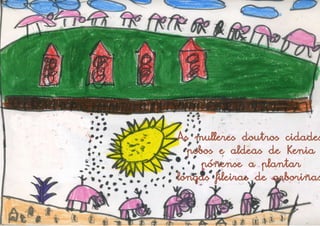 As mulleres doutros cidades
  pobos e aldeas de Kenia
     póñense a plantar
longas fileiras de arboriñas
 