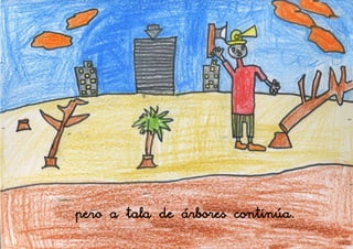 pero a tala de árbores continúa.
 