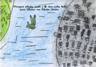 Wangari estudia moito e lle dan unha beca
    para estudar nos Estados Unidos.
 